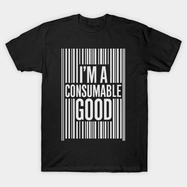 I’m a Consumable Good (White) T-Shirt by Snarky Faith