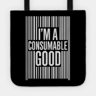 I’m a Consumable Good (White) Tote