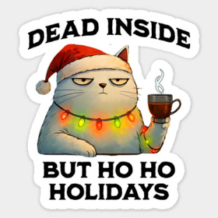Dead Inside But Ho Ho Holidays, Snarky Christmas Cat Sticker