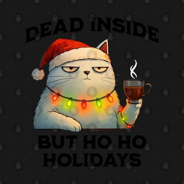 Dead Inside But Ho Ho Holidays, Snarky Christmas Cat by Luxinda