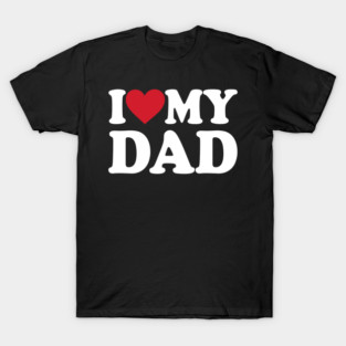 i-love-my-dad T-Shirt