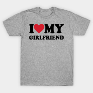 i-love-my-girlfriend T-Shirt