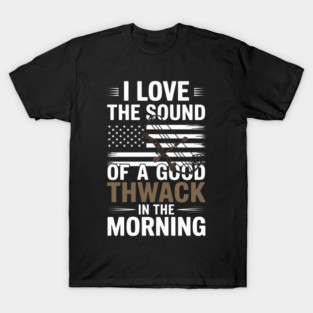 I Love The Sound Of A Good Thwack - Archery Bow Hunting T-Shirt