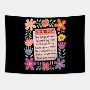 NOTE TO SELF Your feelings are valid, You deserve joy + love, It's OKay to ask for help, You are capable + resilient, You are allowed to say no, Treat yourself with kindness, You're doing amazing! Tapestry