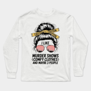 I Like Murder Shows And Maybe 3 People Apparel Long Sleeve T-Shirt