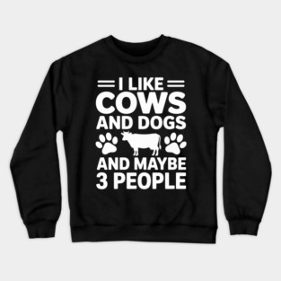 I Like Cows and Maybe Like 3 People Cow Farm Farmer Crewneck Sweatshirt