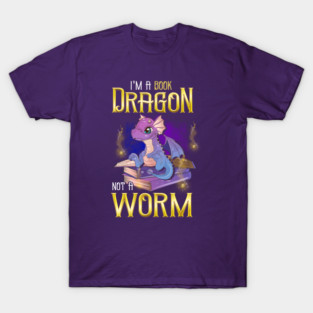 I'm a Book Dragon, Not a Worm! Funny Reading Gift! T-Shirt