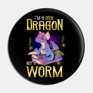 I'm a Book Dragon, Not a Worm! Funny Reading Gift! Pin