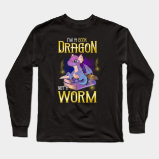 I'm a Book Dragon, Not a Worm! Funny Reading Gift! Long Sleeve T-Shirt