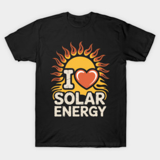 I Love Solar Energy Funny T-Shirt