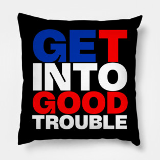 Get Into Good Trouble Pillow