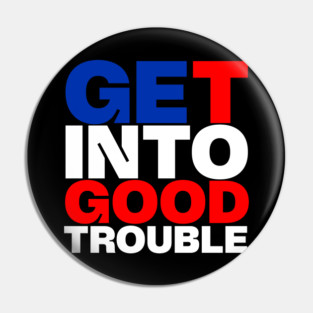 Get Into Good Trouble Pin