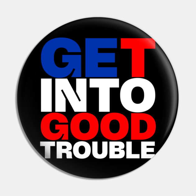 Get Into Good Trouble Pin by casualteesinc