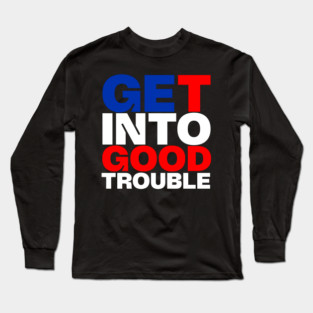 Get Into Good Trouble Long Sleeve T-Shirt