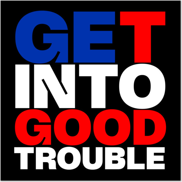 Get Into Good Trouble Wall Art by casualteesinc