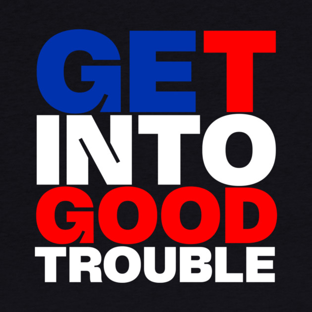 Get Into Good Trouble by casualteesinc