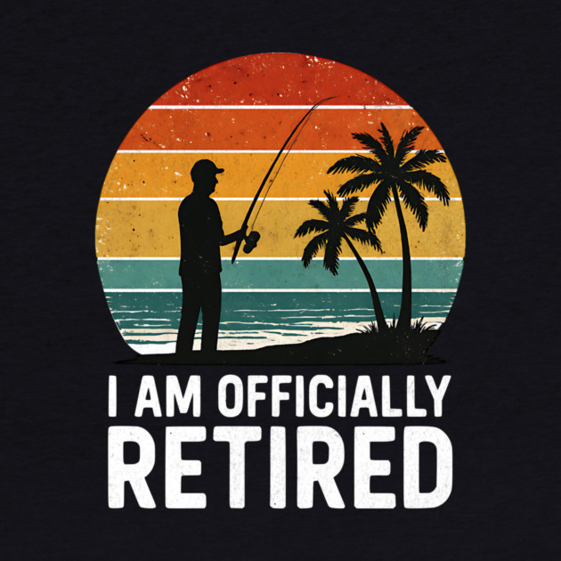 I Am Officially Retired Fishing Sunset Design by Designed By Marty