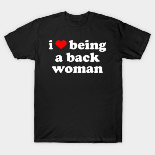 I Love Being A Black Woman T-Shirt