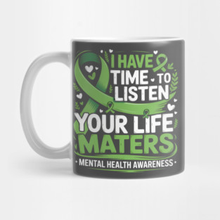 I Have Time To Listen Your Life Matters Mental Health Mug