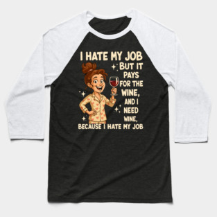 I Hate My Job But It Pays for The Wine Funny Baseball T-Shirt