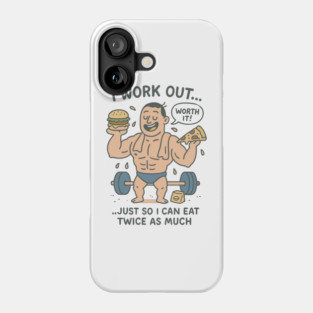 I WORK OUT WORTH IT JUST SO I CAN EAT TWICE AS MUCH Phone Case