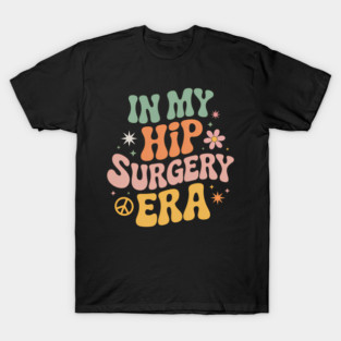 Hip Surgery Funny Recovery  Cute T-Shirt