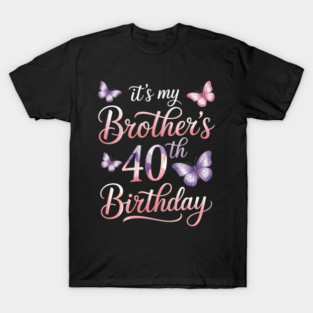 It'S My Brother'S 40Th Birthday Happy 40 Years Old T-Shirt