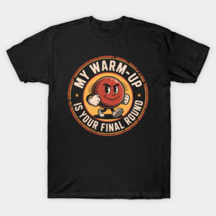 My Warm Up Is Your Final Round | Retro Vintage Bocce Ball Dark Humor Player T-Shirt