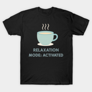 Relaxation Mode: Activated T-Shirt