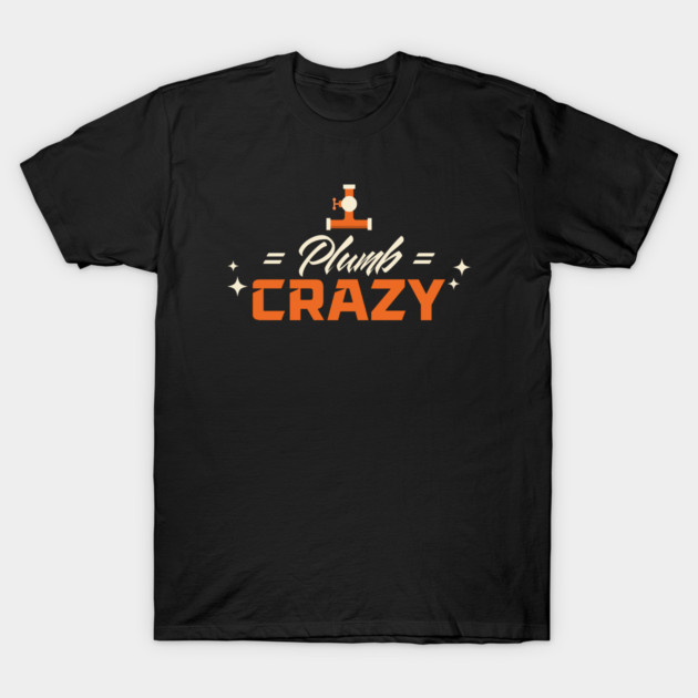 Plumb Crazy DIY Hacks T-Shirt by Lamount Tees