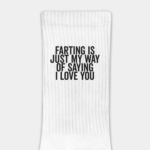 Farting is Just My Way of Saying I Love You by Frank Ring