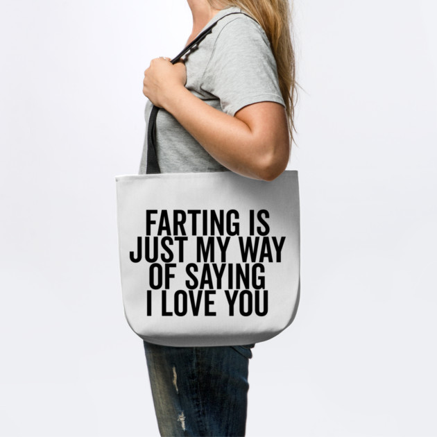 Farting is Just My Way of Saying I Love You by Frank Ring