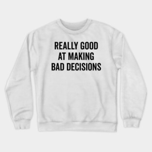 Really Good at Making Bad Decisions Crewneck Sweatshirt