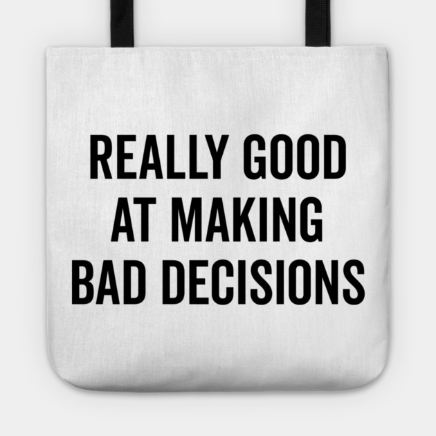 Really Good at Making Bad Decisions Tote by Frank Ring