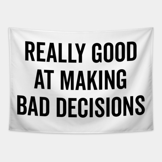 Really Good at Making Bad Decisions Tapestry by Frank Ring