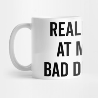 Really Good at Making Bad Decisions Mug