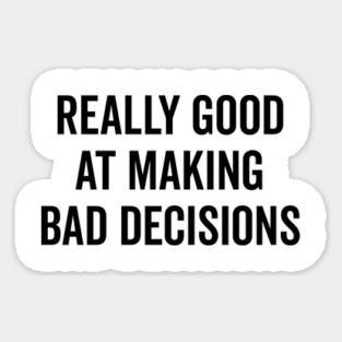 Really Good at Making Bad Decisions Magnet