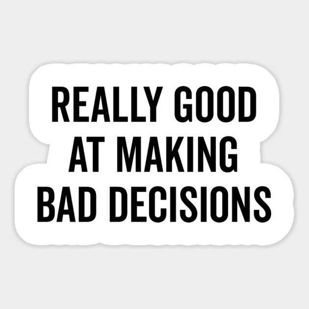 Really Good at Making Bad Decisions Magnet by Frank Ring