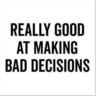 Really Good at Making Bad Decisions Posters and Art
