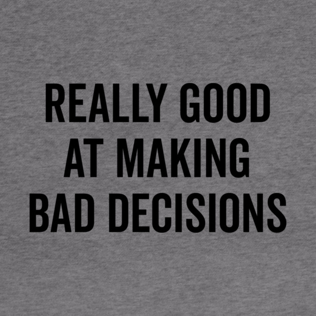 Really Good at Making Bad Decisions by Frank Ring