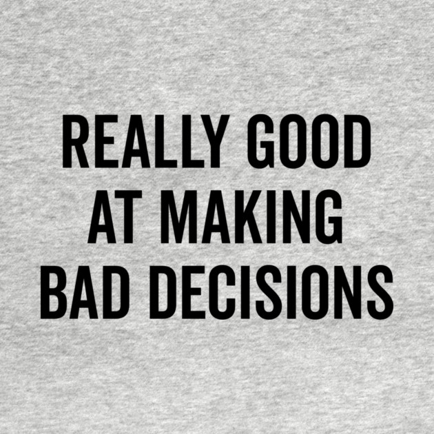 Really Good at Making Bad Decisions by Frank Ring