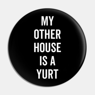 My Other House is a Yurt Pin