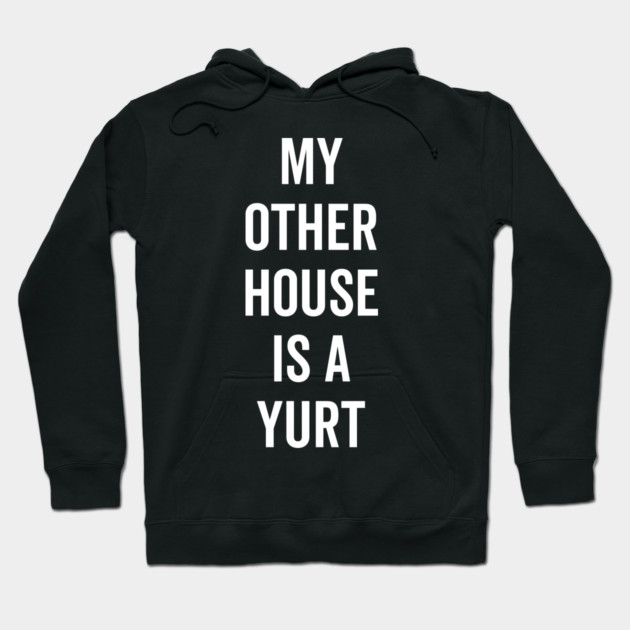My Other House is a Yurt Hoodie by Frank Ring