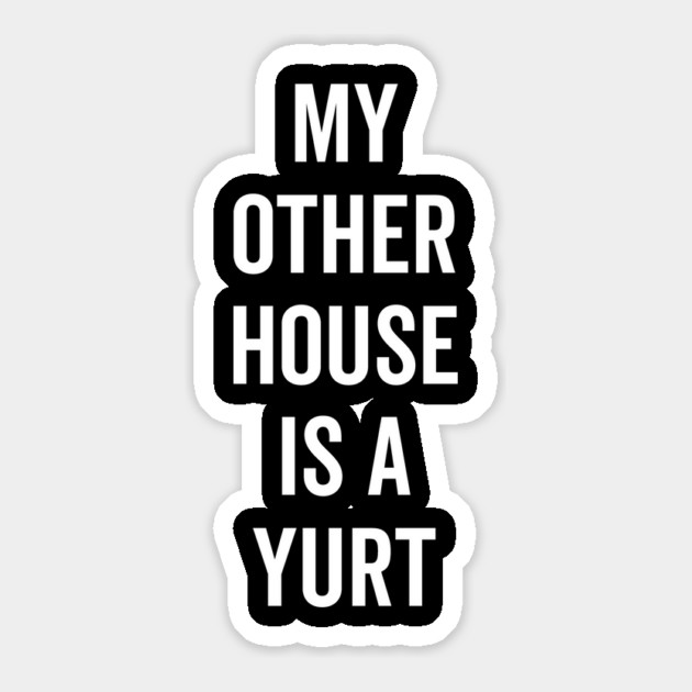 My Other House is a Yurt Sticker by Frank Ring