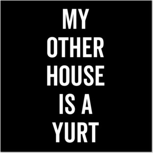 My Other House is a Yurt Posters and Art