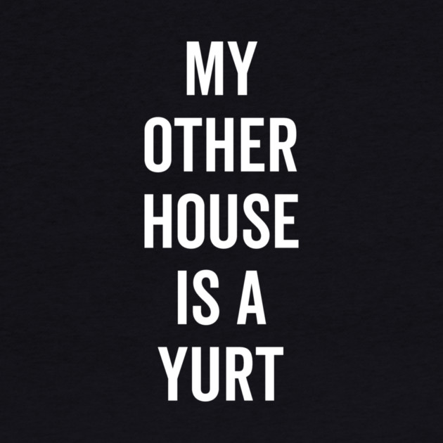 My Other House is a Yurt by Frank Ring
