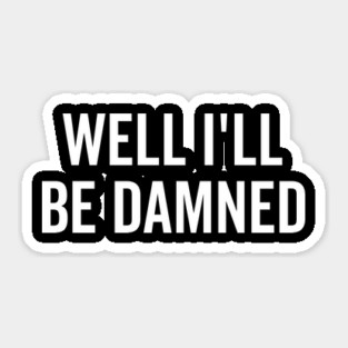 Well I’ll be Damned Sticker