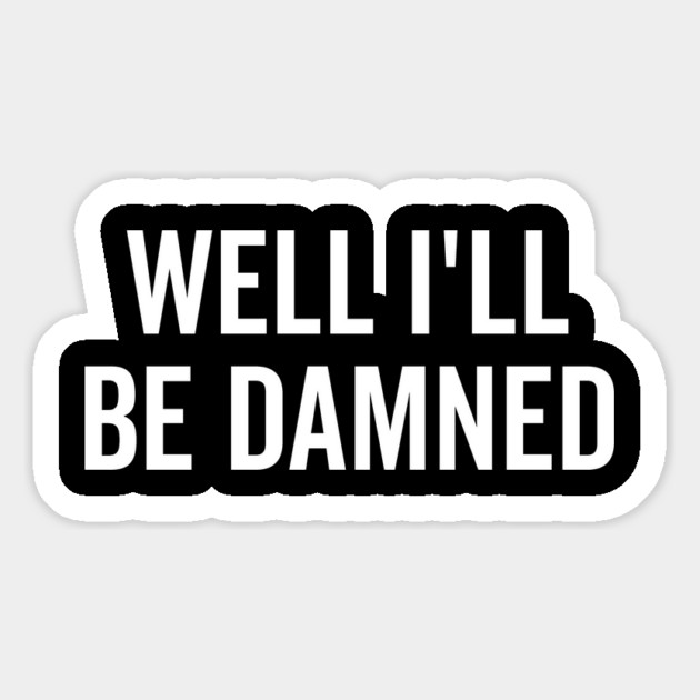 Well I’ll be Damned Magnet by Frank Ring