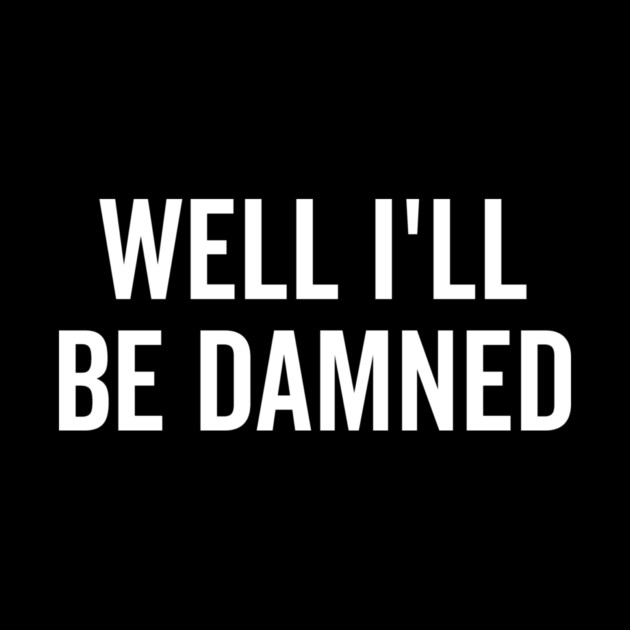 Well I’ll be Damned by Frank Ring