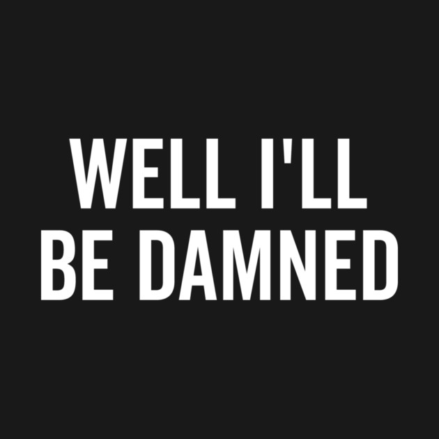 Well I’ll be Damned by Frank Ring